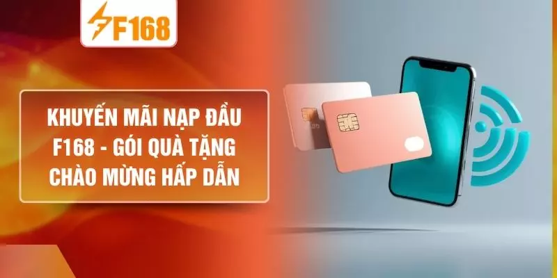 Khuyến Mãi Nạp Đầu F168  - Gói Quà Tặng Chào Mừng Hấp Dẫn