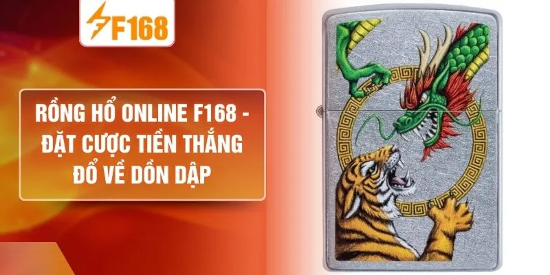 Rồng Hổ Online F168 - Đặt Cược Tiền Thắng Đổ Về Dồn Dập
